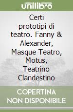 Certi prototipi di teatro. Fanny & Alexander, Masque Teatro, Motus, Teatrino Clandestino libro