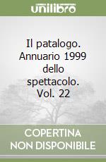 Il patalogo. Annuario 1999 dello spettacolo. Vol. 22 libro