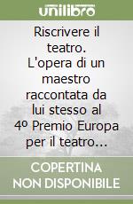 Riscrivere il teatro. L'opera di un maestro raccontata da lui stesso al 4º Premio Europa per il teatro a Taormina arte libro