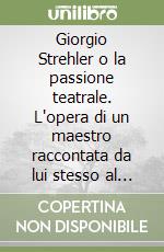 Giorgio Strehler o la passione teatrale. L'opera di un maestro raccontata da lui stesso al 3º Premio Europa per il teatro libro