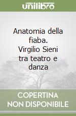 Anatomia della fiaba. Virgilio Sieni tra teatro e danza libro