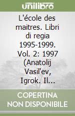 L'école des maitres. Libri di regia 1995-1999. Vol. 2: 1997 (Anatolij Vasil'ev, Igrok. Il giocatore di Fjodor Dostoevskij) libro