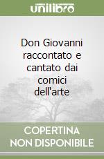 Don Giovanni raccontato e cantato dai comici dell'arte libro