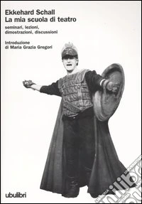 La mia scuola di teatro. Seminari, lezioni, dimostrazioni, discussioni libro