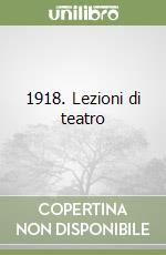 1918. Lezioni di teatro libro