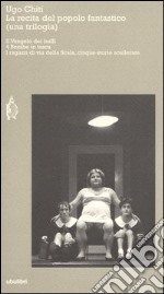 La recita del popolo fantastico (una trilogia): Il Vangelo dei buffi-4 bombe in tasca-I ragazzi di via della Scala, cinque storie scellerate libro