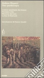 Una quadrilogia: L'odore assordante del bianco-Processo a Dio-Memorie del boia-La fine di Shavuoth libro