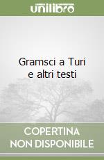 Gramsci a Turi e altri testi libro