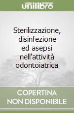 Sterilizzazione, disinfezione ed asepsi nell'attività odontoiatrica