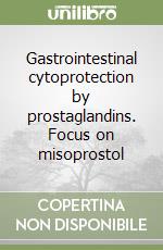 Gastrointestinal cytoprotection by prostaglandins. Focus on misoprostol