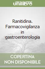 Ranitidina. Farmacovigilanza in gastroenterologia