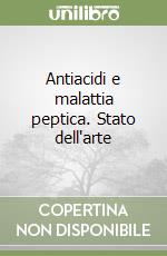 Antiacidi e malattia peptica. Stato dell'arte