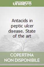 Antacids in peptic ulcer disease. State of the art