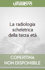 La radiologia scheletrica della terza età