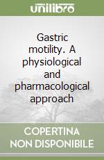 Gastric motility. A physiological and pharmacological approach libro