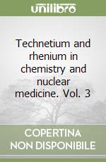 Technetium and rhenium in chemistry and nuclear medicine. Vol. 3 libro