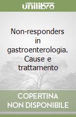 Non-responders in gastroenterologia. Cause e trattamento libro