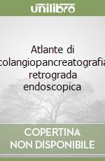 Atlante di colangiopancreatografia retrograda endoscopica