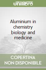 Aluminium in chemistry biology and medicine