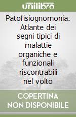 Patofisiognomonia. Atlante dei segni tipici di malattie organiche e funzionali riscontrabili nel volto libro