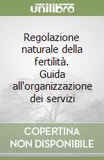 Regolazione naturale della fertilità. Guida all'organizzazione dei servizi