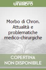 Morbo di Chron. Attualità e problematiche medico-chirurgiche libro