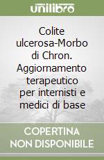 Colite ulcerosa-Morbo di Chron. Aggiornamento terapeutico per internisti e medici di base