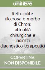 Rettocolite ulcerosa e morbo di Chron: attualità chirurgiche e indirizzi diagnostico-terapeutici