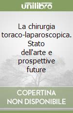 La chirurgia toraco-laparoscopica. Stato dell'arte e prospettive future