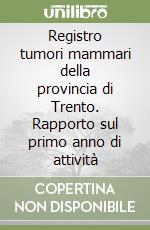 Registro tumori mammari della provincia di Trento. Rapporto sul primo anno di attività