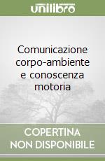 Comunicazione corpo-ambiente e conoscenza motoria