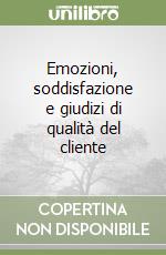 Emozioni, soddisfazione e giudizi di qualità del cliente