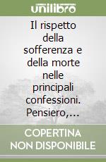 Il rispetto della sofferenza e della morte nelle principali confessioni. Pensiero, indicazioni e linee guida di accoglienza nelle strutture sanitarie libro