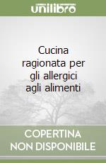 Cucina ragionata per gli allergici agli alimenti