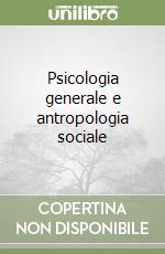 Psicologia generale e antropologia sociale