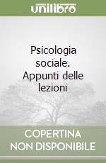 Psicologia sociale. Appunti delle lezioni libro