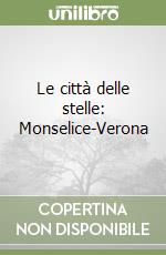 Le città delle stelle: Monselice-Verona libro