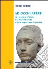 Ad occhi aperti. La relazione d'aiuto alla fine della vita e nelle esperienze di perdita libro di Ferrari Nicola