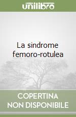 La sindrome femoro-rotulea