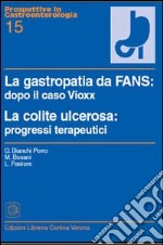 La gastropatia da fans: dopo il caso Vioxx. La colite ulcerosa: progressi terapeutici libro