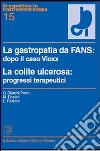 La gastropatia da fans: dopo il caso Vioxx. La colite ulcerosa: progressi terapeutici libro