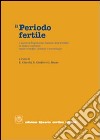 Il periodo fertile: i metodi di regolazione naturale della fertilità a confronto. Aspetti scientifici, didattici e metodologici libro