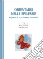 Orientarsi nelle epilessie. Argomenti, esperienze e riflessioni