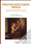 Il pronto soccorso triage. Accoglienza, rassicurazione, cura, aspettative, vissuti psicologici, bisogni libro