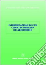 Interpretazione di casi clinici in medicina di laboratorio libro