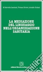 La mediazione del linguaggio nell'organizzazione sanitaria libro