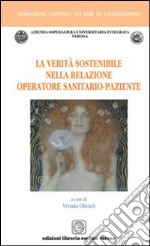 La verità sostenibile nella relazione operatore sanitario-paziente libro