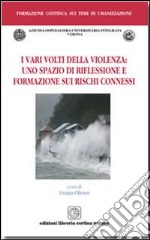 I vari volti della violenza. Uno spazio di riflessione e formazione sui rischi connessi libro