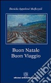 Buon Natale. Buon Viaggio. Poesie di Natale e altre tenerezze libro