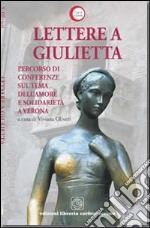 Lettere a Giulietta. Percorso di conferenze sul tema dell'amore e della solidarietà libro